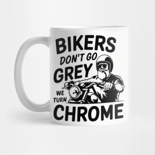 Bikers Don't Go Grey We Turn Chrome Motorcycle Rider Lifestyle Mug